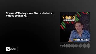 Shawn O'Malley - We Study Markets | Vanity Investing