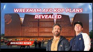 BREAKING :  WREXHAM AFC NEW KOP PLANS REVEALED