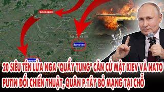 20 siêu tên lửa Nga “quẩy tung” căn cứ mật Kiev và NATO: Putin đánh rát, quân p.Tây bỏ mạng tại chỗ