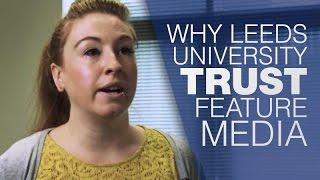 Why Leeds University Trust Feature Media | Feature Media