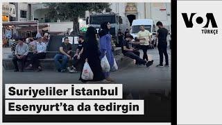 Suriyeliler İstanbul Esenyurt’ta da tedirgin| VOA Türkçe