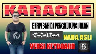 KARAOKE BERPISAH DI UJUNG JALAN - SULTAN | VERSI KEYBOARD FADLAN DELUMA