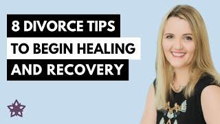 8 Divorce Tips to Begin Healing and Recovery