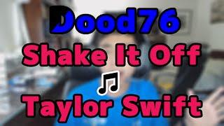 Shake It Off - Taylor Swift: Dood76 Cover Songs 