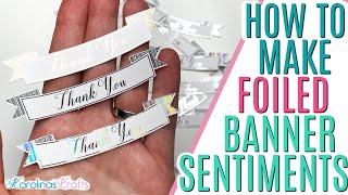 DIY Foiled Banner Sentiments for Cardmaking, Make Your Own Sentiments for Card Making