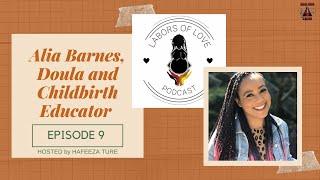 Labors of Love Podcast: Ep. 9 Alia Barnes, Mother and Earth Doula Services - Black Birth Worker