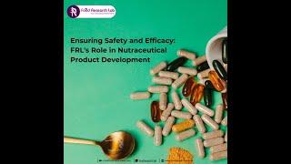 Ensuring Safety and Efficacy: FRL's Role in Nutraceutical Product Development 