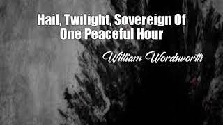 Hail, Twilight, Sovereign Of One Peaceful Hour (William Wordsworth Poem)