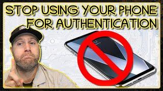 DON'T USE your PHONE for Security Authentication