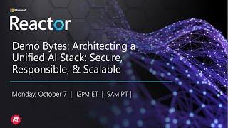 Demo Bytes: Architecting a Unified AI Stack: Secure, Responsible, and Scalable