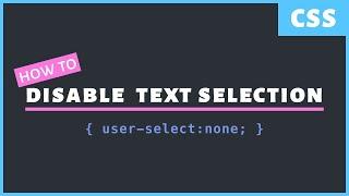 How to Disable Text Selection With CSS (What, Why, How)