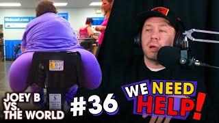 Joey B vs. the World #36: We Need Help!