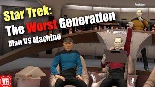 Star Trek VR: The Worst Generation - Man VS Machine