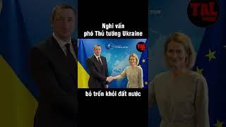 Nghi vấn phó thủ tướng Ukraine bỏ trốn khỏi đất nước