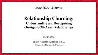 May 2022 Webinar: Relationship Churning: Understanding On-Again/Off-Again Relationships