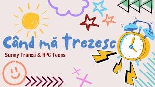 Când mă trezesc | Sunny Trancă & RPC Teens