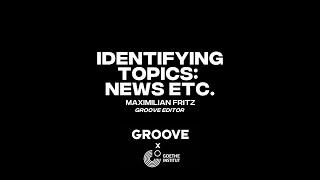 Global GROOVE: "Identifying Topics: News, Features, Interviews, and Commentary" (Maximilian Fritz)