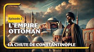 La Chute de Constantinople  L'Ascension de l'Empire Ottoman