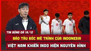  TIN BÓNG ĐÁ 18/12| BÁO TÀU ĐÁP TRẢ MỈA MAI "INDONESIA ĐÃ HIỆN NGUYÊN HÌNH", ĐTVIỆT NAM ĐÓN TIN VUI