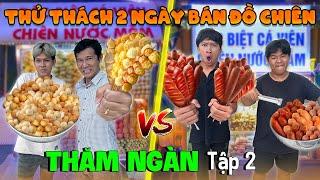 THĂM NGÀN - TẬP 2: Thử Thách 2 Ngày 2 Đêm Bán Cá Viên Chiên Xiên Que | Trải Nghiệm Nghề Nghiệp Tập 2