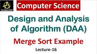 Merge Sort Algorithm Example in Computer Science | Design & Analysis of Algorithm (DAA) | Lec-16