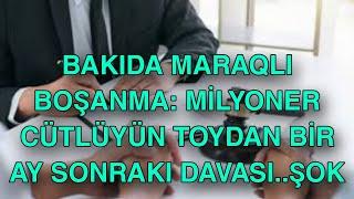 Bakıda maraqlı boşanma: Milyoner cütlüyün toydan bir ay sonrakı DAVASI