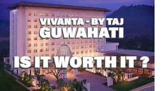 IS IT WORTH IT ? VIVANTA- BY TAJ , GUWAHATI #vivanta #vivantabytaj #vivantabytajguwahati