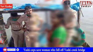 Vashi cops save woman who fell off Vashi creek bridge