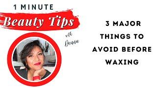 3 Major Things to Avoid Before Waxing