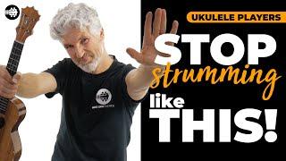 STOP Strumming your Ukulele Like This !!! 