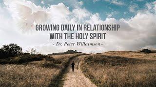 Growing Daily in Relationship WIth the Holy Spirit (Dr. Peter Williamson) | The 2019 Gathering