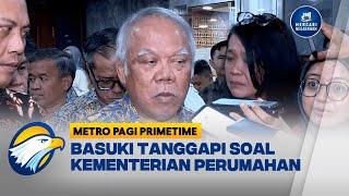 Basuki Respons Wacana Kementerian PUPR Dipisah [Metro Pagi Primetime]