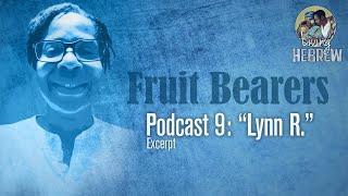 Fruit Bearers Podcast 09: Lynn R.