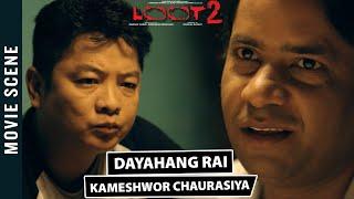 Nepali Movie LOOT 2 Scene || Dayahang Rai & Kameshwor Chaurasiya