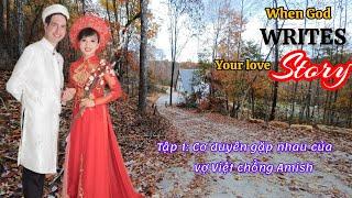 Tập 1: Cơ duyên | Cô gái Việt Nam QUEN anh chồng Amish ntn ? "Yêu nhau" sau 21 ngày quen nhau