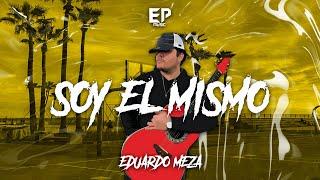 Eduardo Meza - Soy el Mismo (corridos 2023)