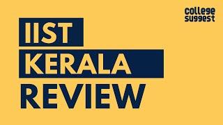 IIST Thiruvananthapuram Review | Students | Faculty | Placements | Recruiters | Campus Life