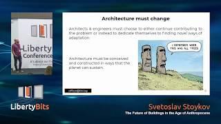 LibertyBits 2019 - 08 - Svetoslav Stoykov: The Future of Buildings in the Age of Anthropocene