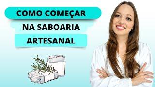 Como começar na Saboaria Artesanal   Dicas Práticas