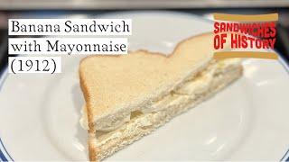 Banana Sandwich with Mayonnaise (1912) on Sandwiches of History