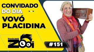 VOVÓ PLACIDINA - PODCAST DO ZOOI #151 | @vovoplacidinahumorista