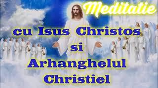 Meditatie cu Isus Christos si Arhanghelul Christiel