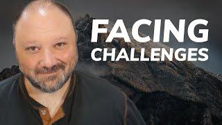 Facing Challenges: The Only Way Out is Through