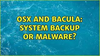 OSX and bacula: system backup or malware?