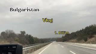 BULGARİSTAN VLOG ( 1.BÖLÜM ) İREM TİME