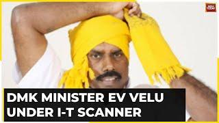 DMK Minister EV Velu Under It Scanner, Raids At 5 Locations Across Chennai