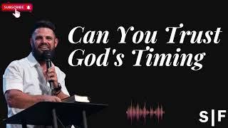 Can You Trust God's Timing    Steven Furtick 2024