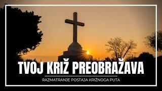 TVOJ KRIŽ PREOBRAŽAVA - Križni put