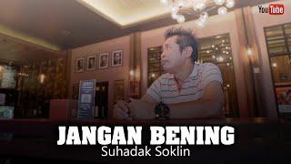 JANGAN BENING - SUHADAK SOKLIN (Official Music Video)