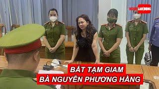 Bắt tạm giam bà Nguyễn Phương Hằng | Báo Người Lao Động